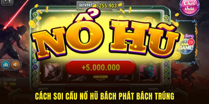 Cách soi cầu nổ hũ đạt hiệu quả